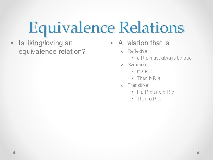 Equivalence Relations • Is liking/loving an equivalence relation? • A relation that is: o