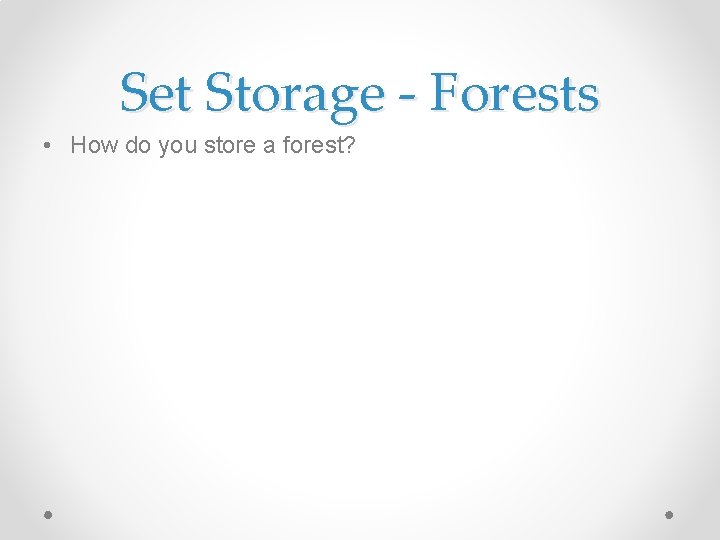 Set Storage - Forests • How do you store a forest? 