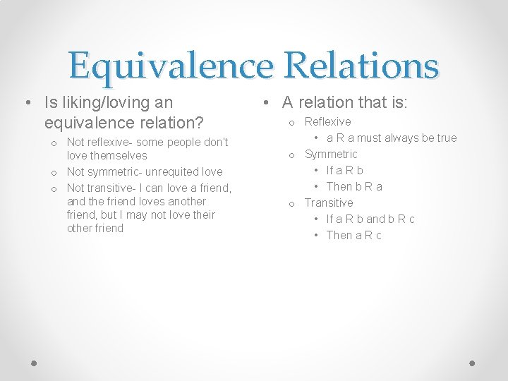 Equivalence Relations • Is liking/loving an equivalence relation? o Not reflexive- some people don’t