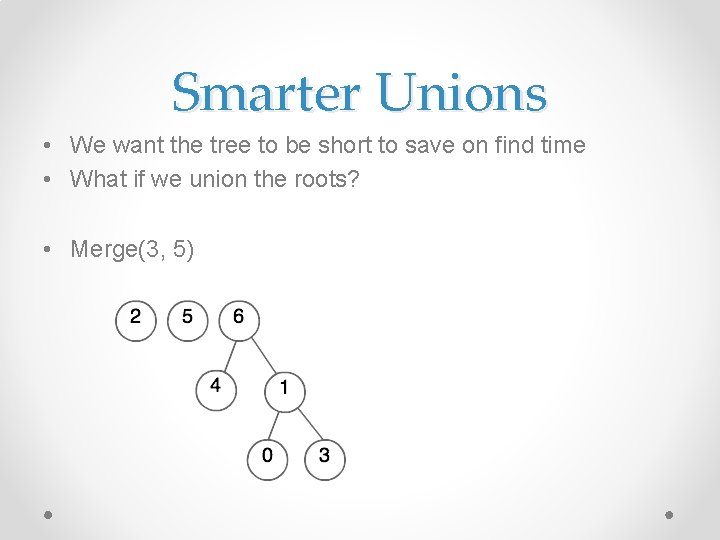 Smarter Unions • We want the tree to be short to save on find