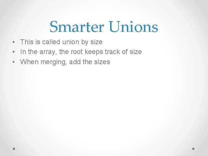 Smarter Unions • This is called union by size • In the array, the