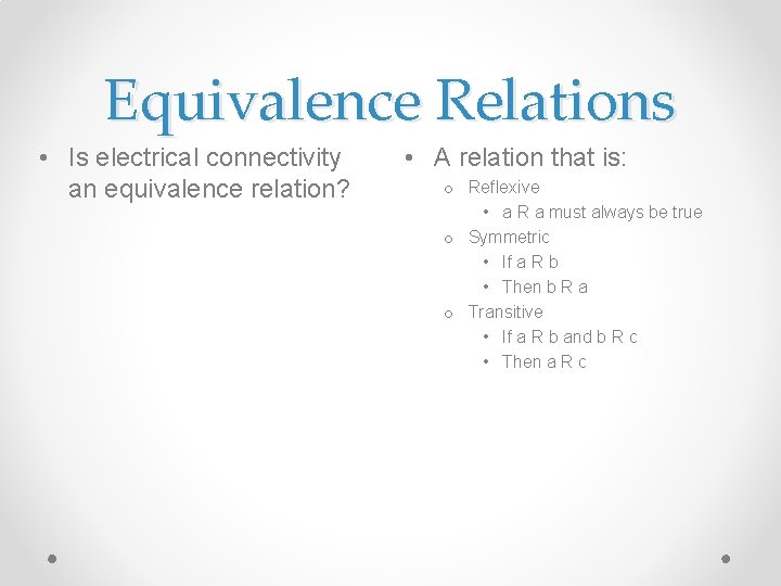 Equivalence Relations • Is electrical connectivity an equivalence relation? • A relation that is: