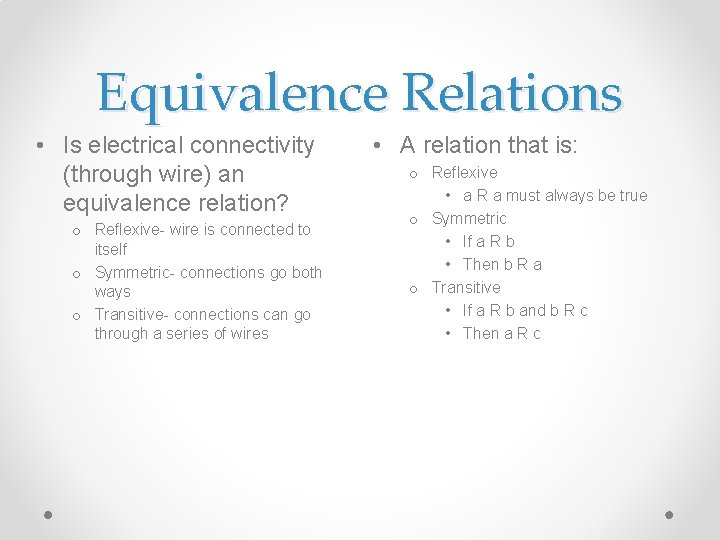 Equivalence Relations • Is electrical connectivity (through wire) an equivalence relation? o Reflexive- wire