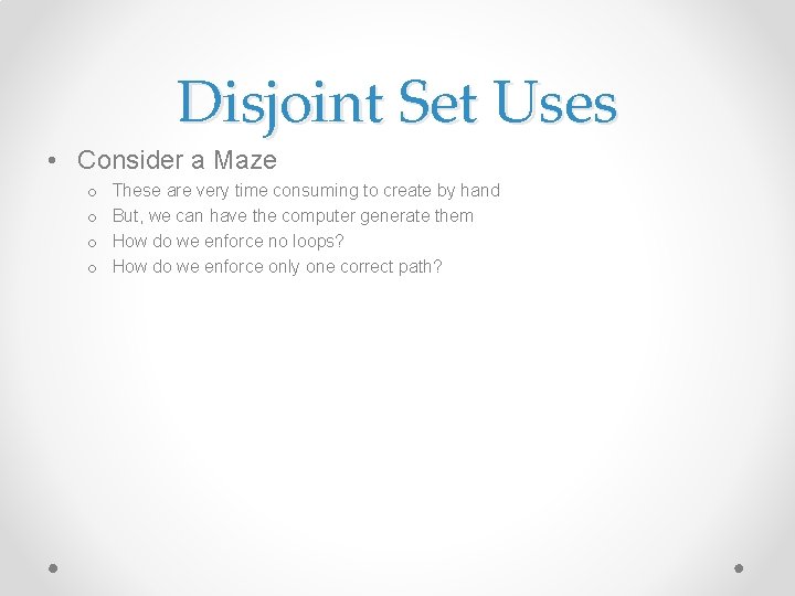 Disjoint Set Uses • Consider a Maze o o These are very time consuming