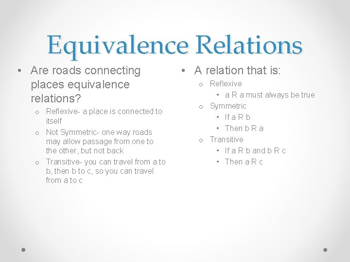 Equivalence Relations • Are roads connecting places equivalence relations? o Reflexive- a place is