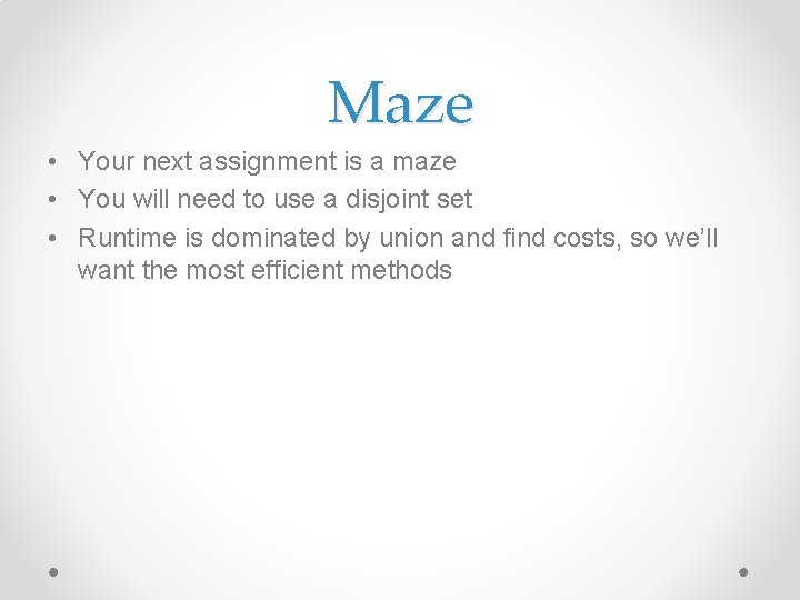 Maze • Your next assignment is a maze • You will need to use