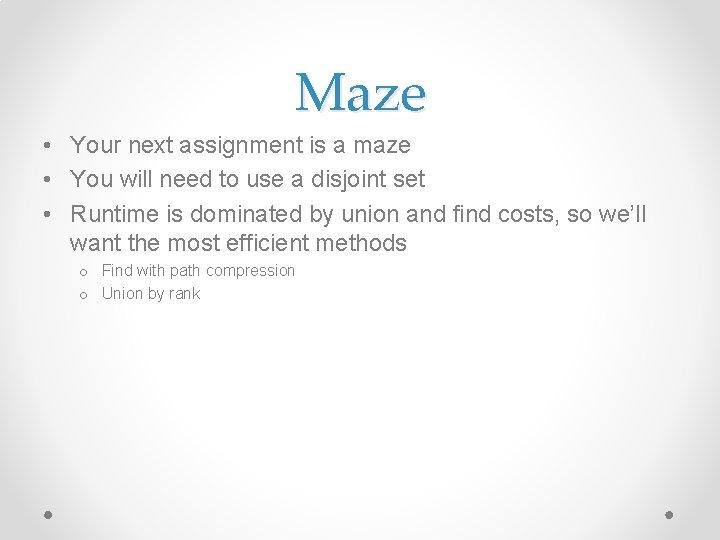 Maze • Your next assignment is a maze • You will need to use