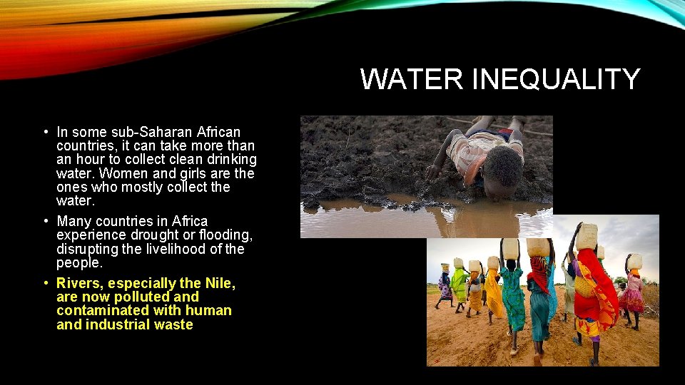 WATER INEQUALITY • In some sub-Saharan African countries, it can take more than an