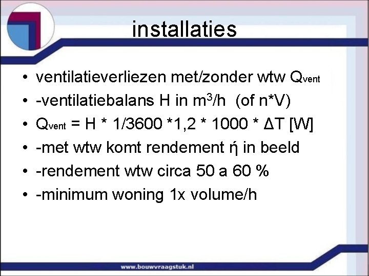 installaties • • • ventilatieverliezen met/zonder wtw Qvent -ventilatiebalans H in m 3/h (of