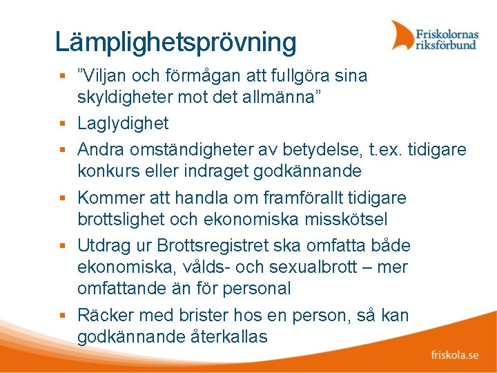 Lämplighetsprövning ”Viljan och förmågan att fullgöra sina skyldigheter mot det allmänna” Laglydighet Andra omständigheter