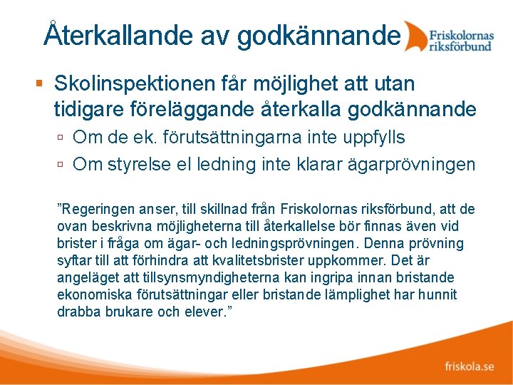 Återkallande av godkännande Skolinspektionen får möjlighet att utan tidigare föreläggande återkalla godkännande Om de