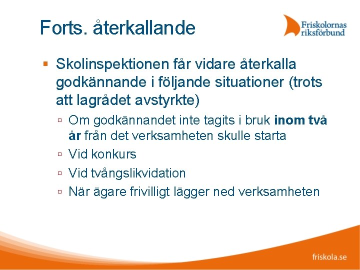 Forts. återkallande Skolinspektionen får vidare återkalla godkännande i följande situationer (trots att lagrådet avstyrkte)