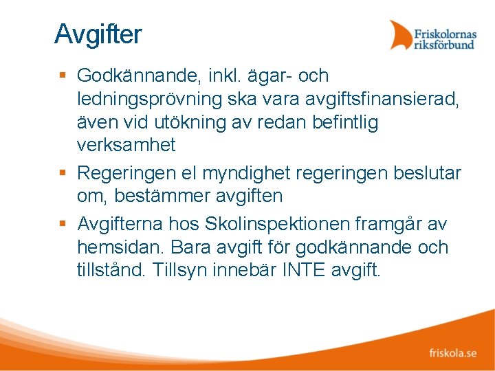 Avgifter Godkännande, inkl. ägar- och ledningsprövning ska vara avgiftsfinansierad, även vid utökning av redan
