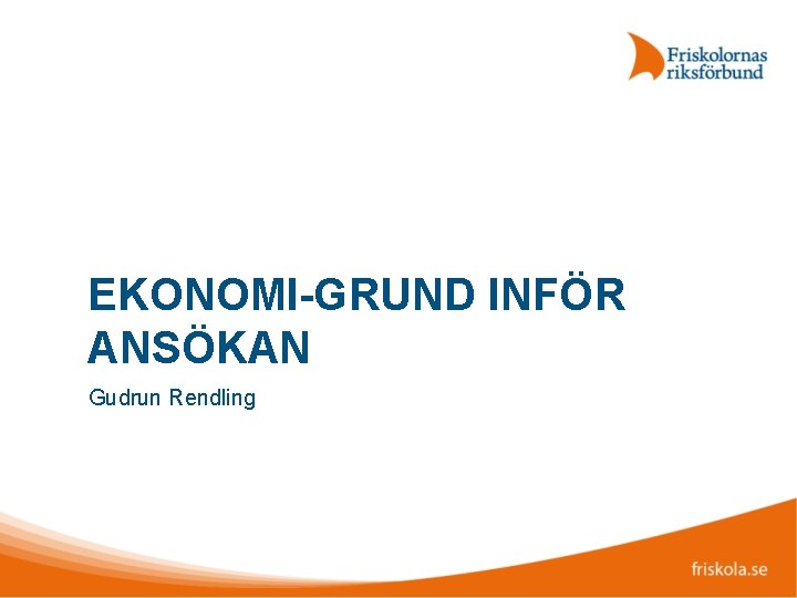 EKONOMI-GRUND INFÖR ANSÖKAN Gudrun Rendling 