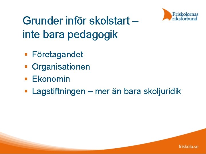 Grunder inför skolstart – inte bara pedagogik Företagandet Organisationen Ekonomin Lagstiftningen – mer än