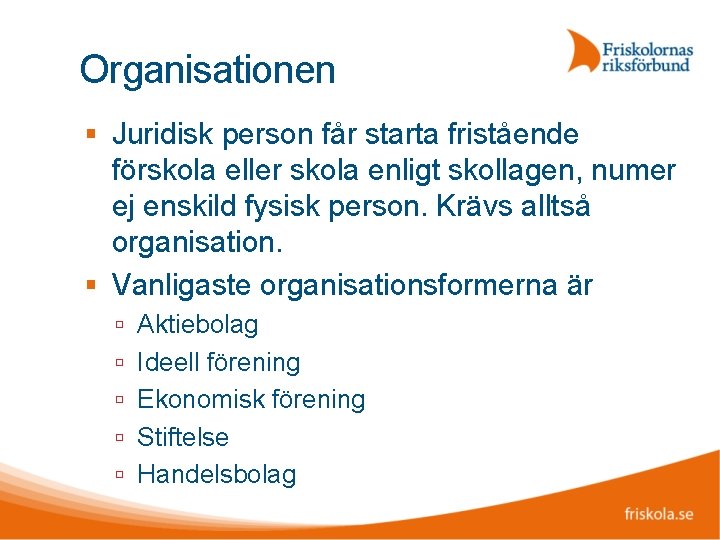 Organisationen Juridisk person får starta fristående förskola eller skola enligt skollagen, numer ej enskild