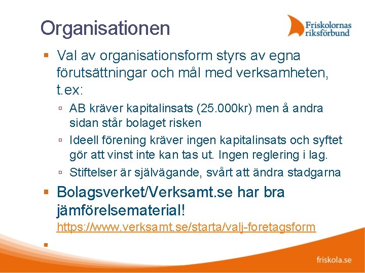 Organisationen Val av organisationsform styrs av egna förutsättningar och mål med verksamheten, t. ex:
