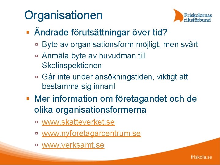 Organisationen Ändrade förutsättningar över tid? Byte av organisationsform möjligt, men svårt Anmäla byte av