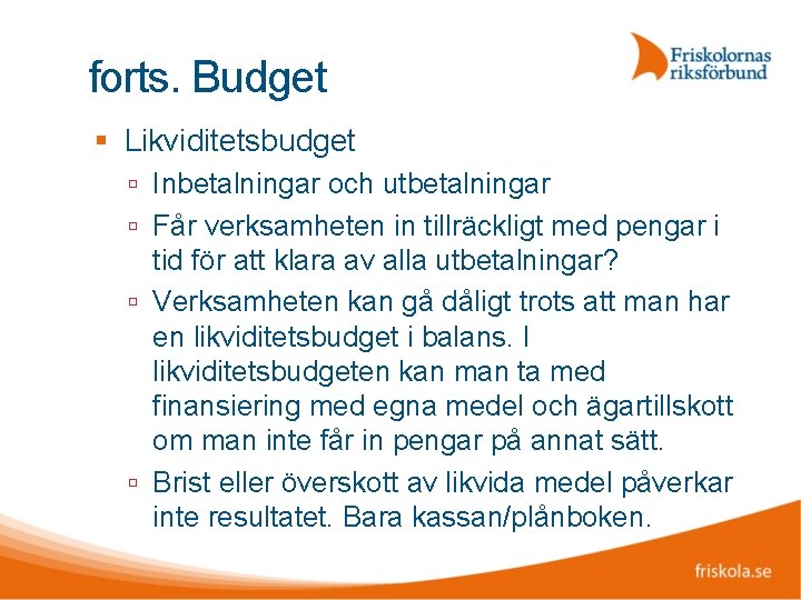 forts. Budget Likviditetsbudget Inbetalningar och utbetalningar Får verksamheten in tillräckligt med pengar i tid