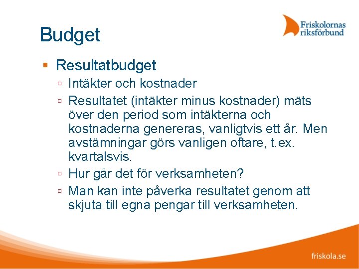 Budget Resultatbudget Intäkter och kostnader Resultatet (intäkter minus kostnader) mäts över den period som