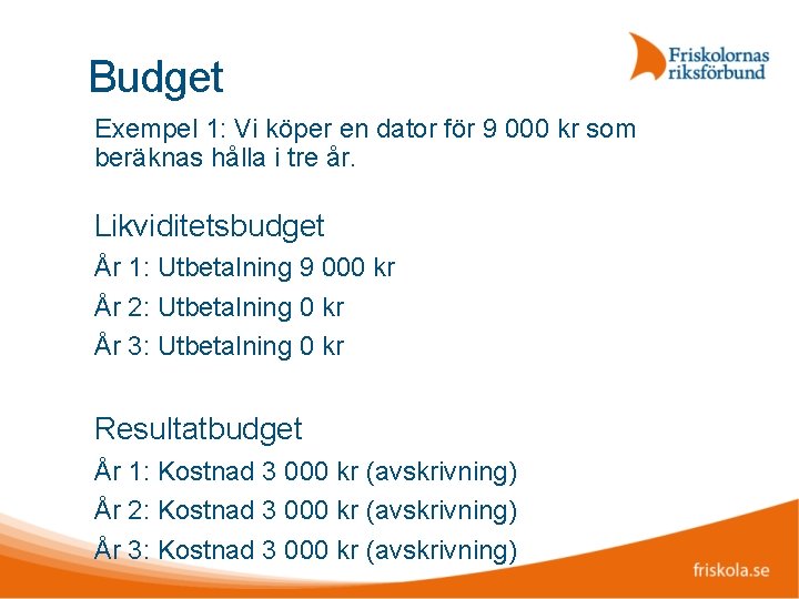 Budget Exempel 1: Vi köper en dator för 9 000 kr som beräknas hålla