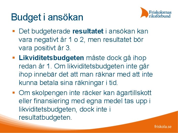 Budget i ansökan Det budgeterade resultatet i ansökan vara negativt år 1 o 2,