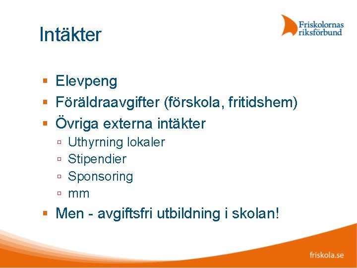 Intäkter Elevpeng Föräldraavgifter (förskola, fritidshem) Övriga externa intäkter Uthyrning lokaler Stipendier Sponsoring mm Men