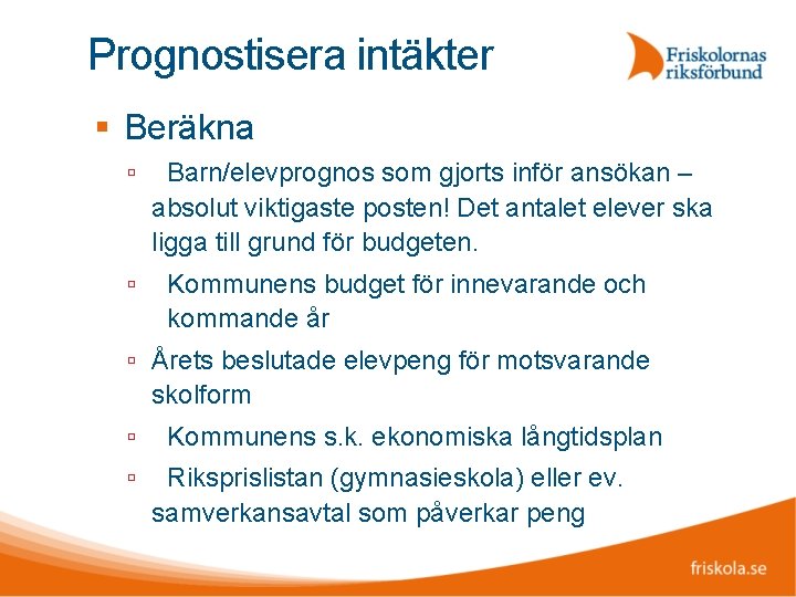 Prognostisera intäkter Beräkna Barn/elevprognos som gjorts inför ansökan – absolut viktigaste posten! Det antalet