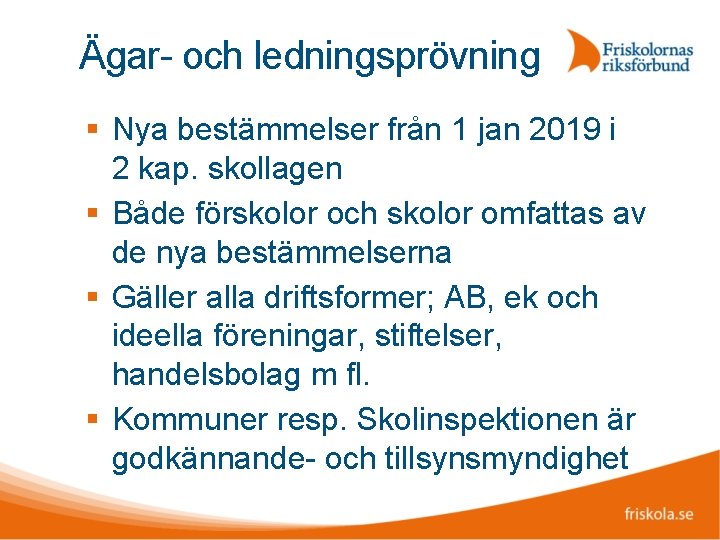 Ägar- och ledningsprövning Nya bestämmelser från 1 jan 2019 i 2 kap. skollagen Både