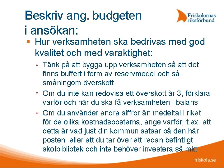 Beskriv ang. budgeten i ansökan: Hur verksamheten ska bedrivas med god kvalitet och med