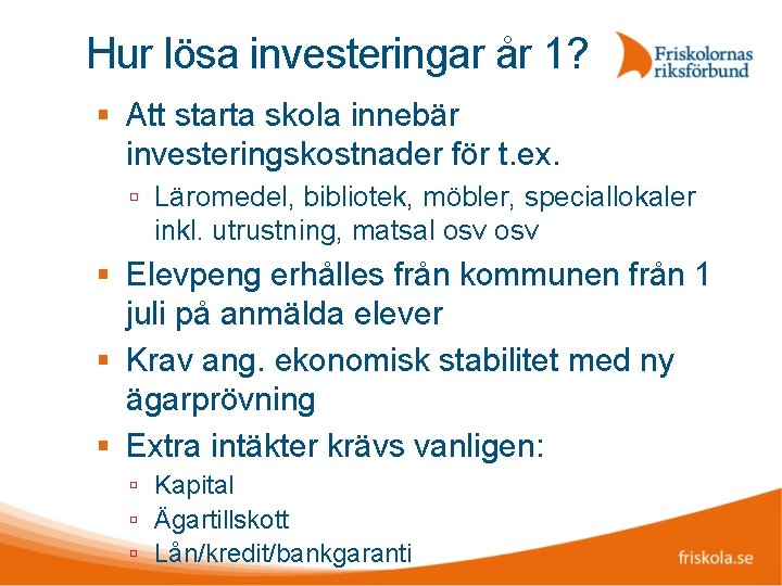 Hur lösa investeringar år 1? Att starta skola innebär investeringskostnader för t. ex. Läromedel,