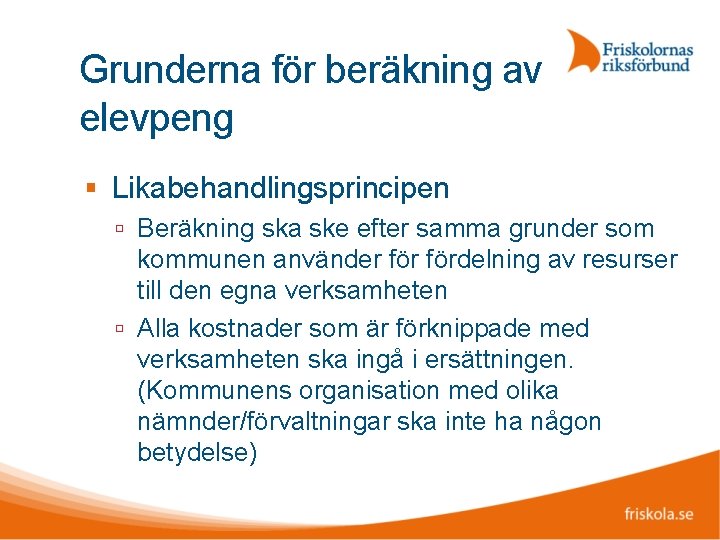 Grunderna för beräkning av elevpeng Likabehandlingsprincipen Beräkning ska ske efter samma grunder som kommunen