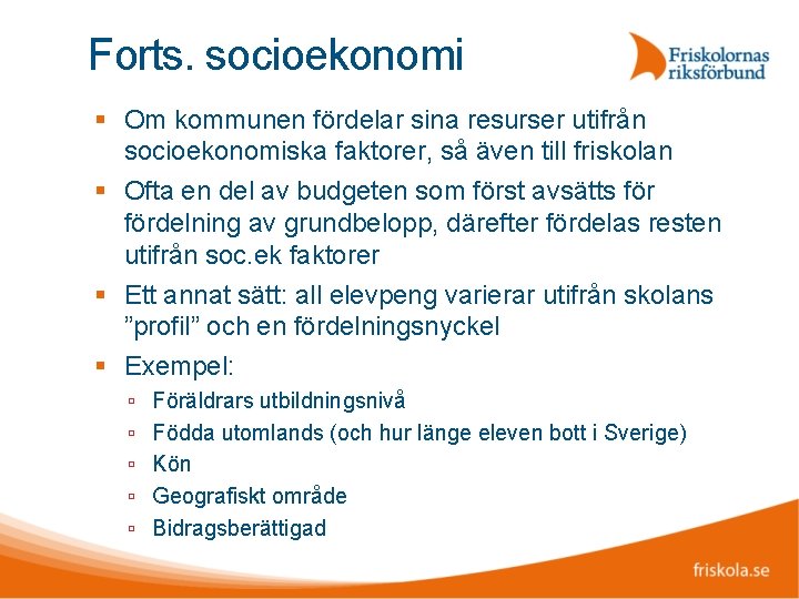 Forts. socioekonomi Om kommunen fördelar sina resurser utifrån socioekonomiska faktorer, så även till friskolan