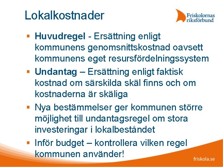 Lokalkostnader Huvudregel - Ersättning enligt kommunens genomsnittskostnad oavsett kommunens eget resursfördelningssystem Undantag – Ersättning