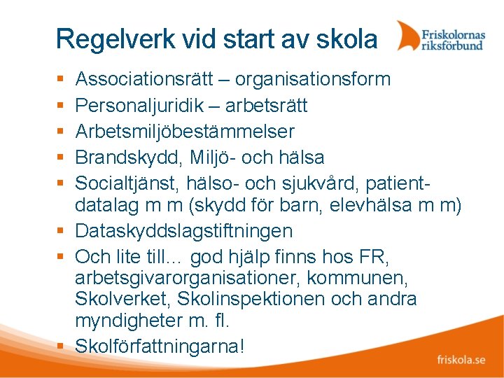 Regelverk vid start av skola Associationsrätt – organisationsform Personaljuridik – arbetsrätt Arbetsmiljöbestämmelser Brandskydd, Miljö-