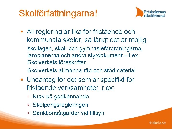 Skolförfattningarna! All reglering är lika för fristående och kommunala skolor, så långt det är