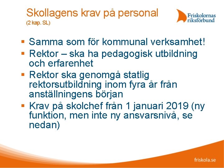 Skollagens krav på personal (2 kap. SL) Samma som för kommunal verksamhet! Rektor –