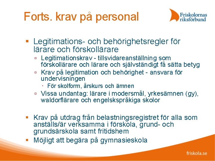 Forts. krav på personal Legitimations- och behörighetsregler för lärare och förskollärare Legitimationskrav - tillsvidareanställning