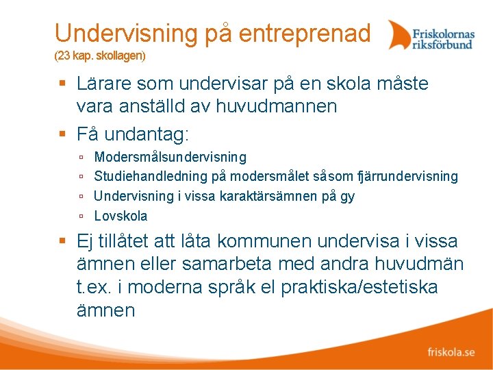 Undervisning på entreprenad (23 kap. skollagen) Lärare som undervisar på en skola måste vara