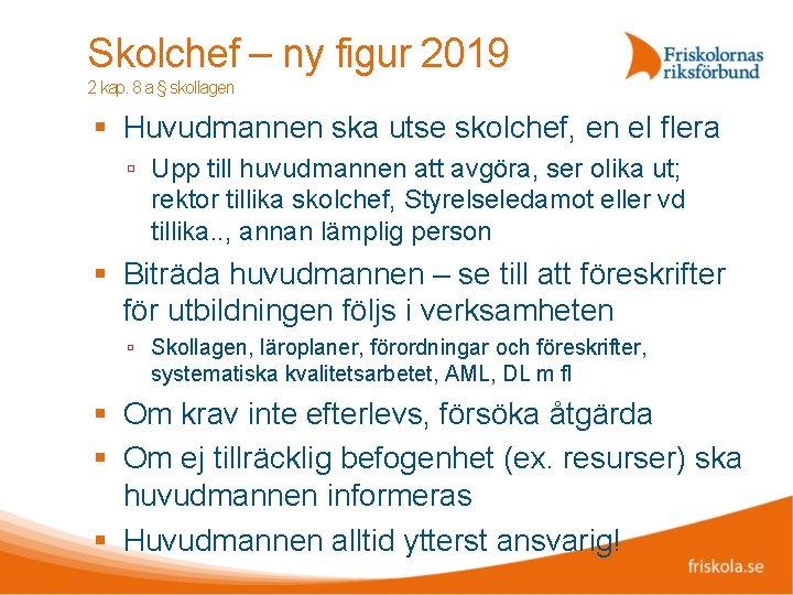 Skolchef – ny figur 2019 2 kap. 8 a § skollagen Huvudmannen ska utse