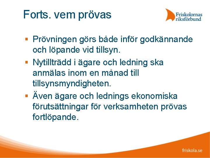 Forts. vem prövas Prövningen görs både inför godkännande och löpande vid tillsyn. Nytillträdd i