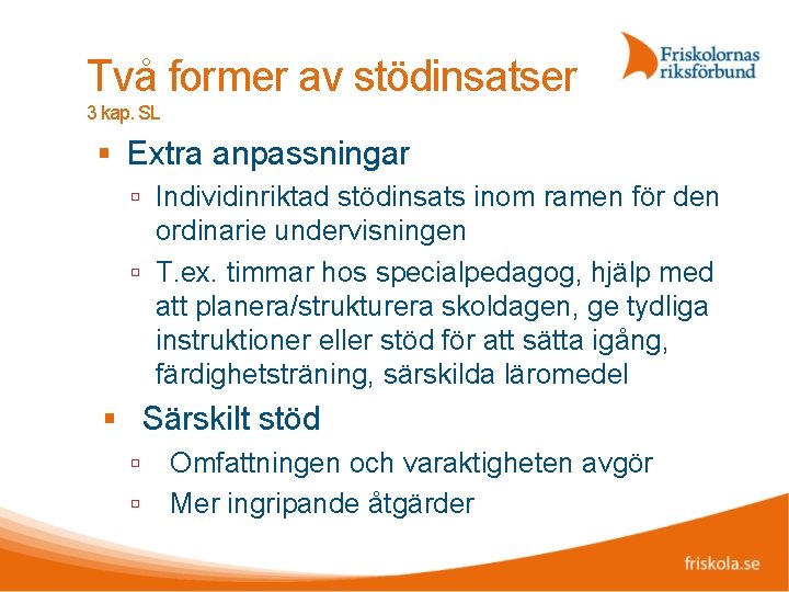 Två former av stödinsatser 3 kap. SL Extra anpassningar Individinriktad stödinsats inom ramen för