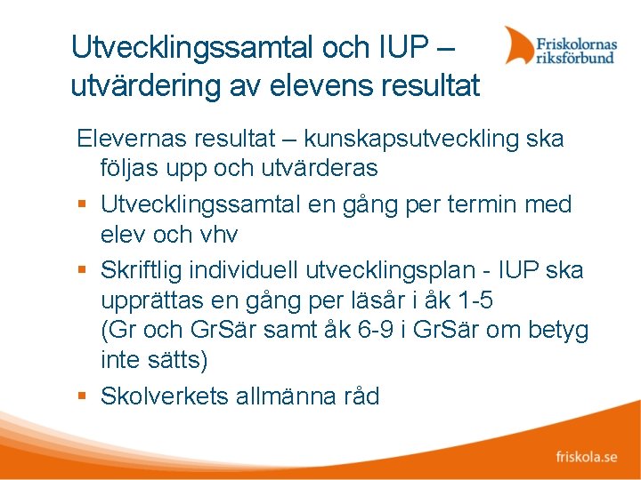 Utvecklingssamtal och IUP – utvärdering av elevens resultat Elevernas resultat – kunskapsutveckling ska följas