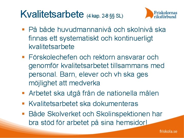 Kvalitetsarbete (4 kap. 2 -8 §§ SL) På både huvudmannanivå och skolnivå ska finnas