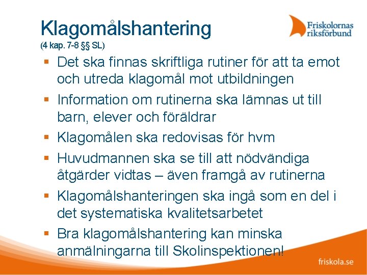 Klagomålshantering (4 kap. 7 -8 §§ SL) Det ska finnas skriftliga rutiner för att