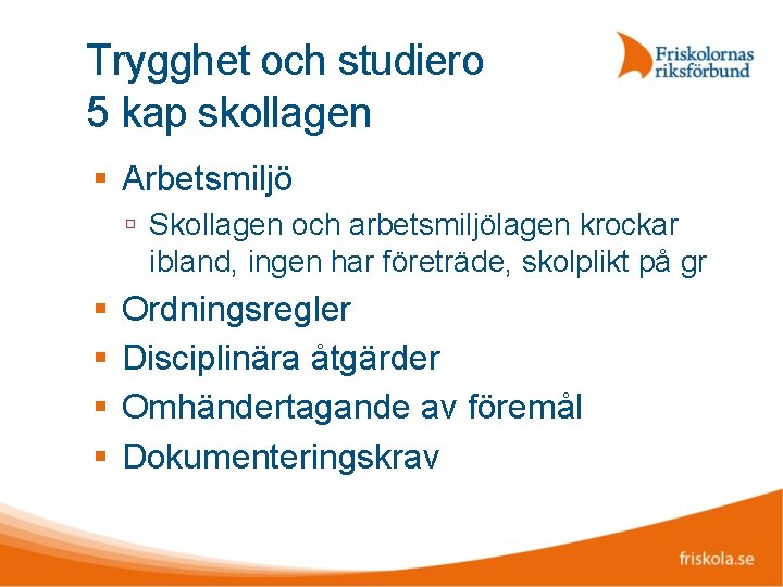 Trygghet och studiero 5 kap skollagen Arbetsmiljö Skollagen och arbetsmiljölagen krockar ibland, ingen har