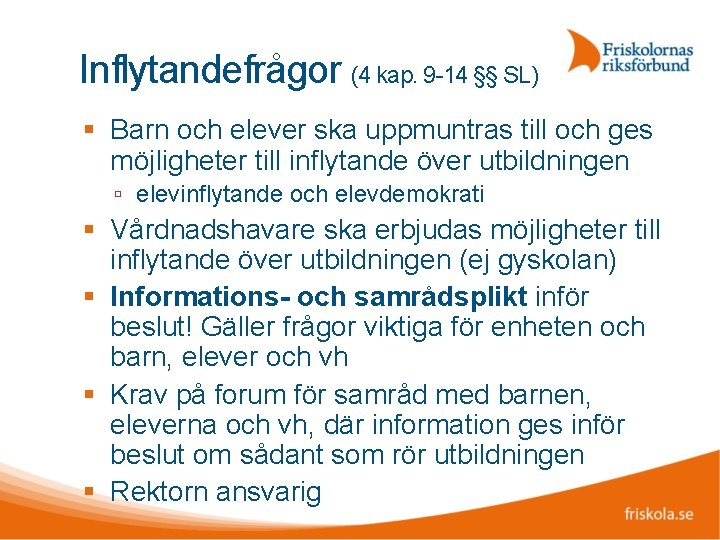 Inflytandefrågor (4 kap. 9 -14 §§ SL) Barn och elever ska uppmuntras till och