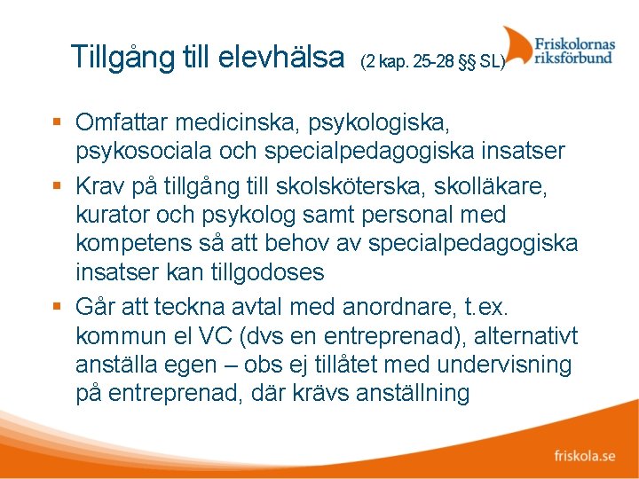 Tillgång till elevhälsa (2 kap. 25 -28 §§ SL) Omfattar medicinska, psykologiska, psykosociala och