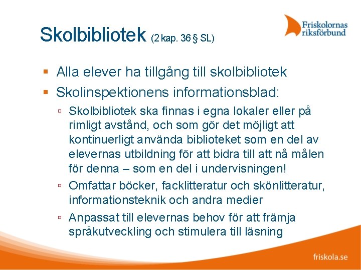 Skolbibliotek (2 kap. 36 § SL) Alla elever ha tillgång till skolbibliotek Skolinspektionens informationsblad: