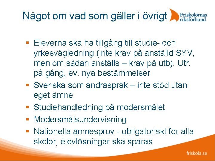 Något om vad som gäller i övrigt Eleverna ska ha tillgång till studie- och